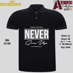 NEVER GIVE UP, mã G120. Áo thun polo Goking, form unisex cho nam nữ, đội nhóm, công ty. Áo phông cổ bẻ đồng phục cao cấp, vải cá sấu 3D