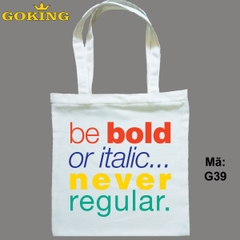 Túi xách tote, Be bold or italic never regular, mã G39. Quà tặng cao cấp cho gia đình, nam nữ cặp đôi, hội nhóm, doanh nghiệp