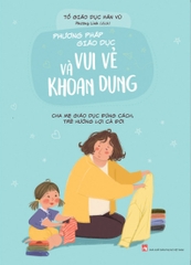 Sách: Phương pháp giáo dục vui vẻ và khoan dung - Cha mẹ giáo dục đúng cách, trẻ hưởng lợi cả đời B92