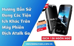 Hướng Dẫn Sử Dụng Các Tiện Ích Khác Trên Máy Phiên Dịch Atalk Go Chi Tiết, Dễ Dàng