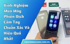 Kinh Nghiệm Mua Máy Phiên Dịch Cầm Tay Chuẩn Xác Và Hiệu Quả Nhất