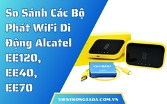 So Sánh Chi Tiết Các Bộ Phát WiFi Di Động 4G Alcatel EE120, EE40, EE70: Đâu Là Lựa Chọn Tốt Nhất Cho Bạn?