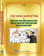 CẨM NANG MARKETING & NHỮNG TUYỆT CHIÊU KHÔNG ĐÁNH MÀ THẮNG MANG LẠI THÀNH CÔNG TRONG KINH DOANH DÀNH CHO DOANH NGHIỆP