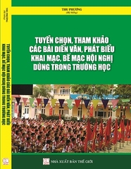 Sách Tuyển Chọn, Tham Khảo Các Bài Diễn Văn, Phát Biểu Khai Mạc, Bế Mạc Hội Nghị Dùng Trong Trường Học