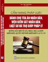 CẨM NANG PHÁP LUẬT DÀNH CHO TÒA ÁN NHÂN DÂN, VIỆN KIỂM SÁT NHÂN DÂN, LUẬT SƯ VÀ TRỢ GIÚP PHÁP LÝ - HƯỚNG DẪN MỚI VỀ GỬI, NHẬN, TRẢ LẠI ĐƠN KHỞI KIỆN, QUYỀN NỘP ĐƠN KHỞI KIỆN LẠI VỤ ÁN