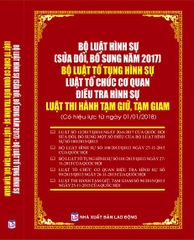 BỘ LUẬT HÌNH SỰ (SỬA ĐỔI, BỔ SUNG NĂM 2017),  BỘ LUẬT TỐ TỤNG HÌNH SỰ,  LUẬT TỔ CHỨC CƠ QUAN ĐIỀU TRA HÌNH SỰ,  LUẬT THI HÀNH TẠM GIỮ TẠM GIAM