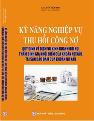 KỸ NĂNG NGHIỆP VỤ THU HỒI CÔNG NỢ QUY ĐỊNH VỀ DỊCH VỤ KINH DOANH ĐÒI NỢ, THẨM ĐỊNH GIÁ KHỞI ĐIỂM CỦA KHOẢN NỢ XẤU, TÀI SẢN BẢO ĐẢM CỦA KHOẢN NỢ XẤU