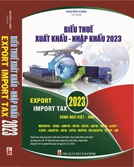 Sách Biểu Thuế Xuất Khẩu - Nhập Khẩu Năm 2023 (Song Ngữ Việt - Anh)