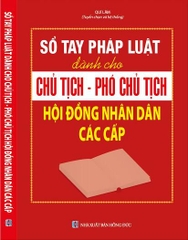 SỔ TAY PHÁP LUẬT DÀNH CHO CHỦ TỊCH – PHÓ CHỦ TỊCH HỘI ĐỒNG NHÂN DÂN CÁC CẤP