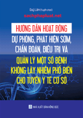 Sách Hướng dẫn hoạt động dự phòng, phát hiện sớm, chẩn đoán, điều trị và quản lý một số bệnh không lây nhiễm phổ biến cho tuyến y tế cơ sở.