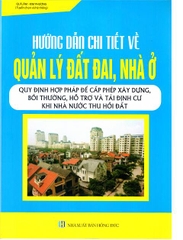 HƯỚNG DẪN CHI TIẾT VỀ QUẢN LÝ ĐẤT ĐAI, NHÀ Ở - QUY ĐỊNH HỢP PHÁP ĐỂ CẤP PHÉP XÂY DỰNG, BỒI THƯỜNG, HỖ TRỢ VÀ TÁI ĐỊNH CƯ KHI NHÀ NƯỚC THU HỒI ĐẤT