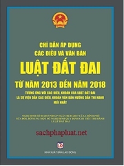 Cuốn Sách: Chỉ Dẫn Áp Dụng Các Điều Và Văn Bản Luật Đất Đai Từ Năm 2013 Đến Năm 2018