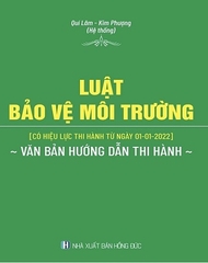 Sách Luật Bảo Vệ Môi Trường (Có Hiệu Lực Thi Hành Từ Ngày 01-01-2022) & Văn Bản Hướng Dẫn Thi Hành