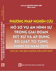 Sách Phương Pháp Nghiên Cứu Hồ Sơ Vụ Án Hình Sự Trong Giai Đoạn Xét Xử Và Áp Dụng Bộ Luật Tố Tụng Hình Sự Năm 2015 Với Các Văn Bản Hướng Dẫn Mới Nhất