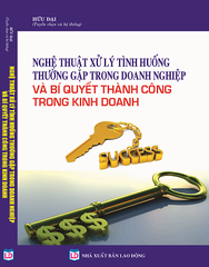 Sách Nghệ Thuật Xử Lý Tình Huống Thường Gặp Trong Doanh Nghiệp - Bí Quyết Thành Công Trong Kinh Doanh 