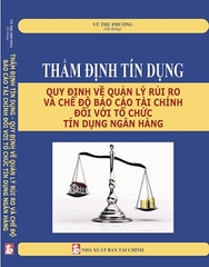 Sách Thẩm Định Tín Dụng - Quy Định Về Quản Lý Rủi Ro Và Chế Độ Báo Cáo Tài Chính Đối Với Tổ Chức Tín Dụng, Ngân Hàng