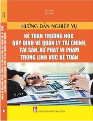 Sách Hướng Dẫn Nghiệp Vụ Kế Toán Trường Học, Quy Định Về Quản Lý Tài Chính, Tài Sản, Xử Phạt Vi Phạm Trong Lĩnh Vực Kế Toán.