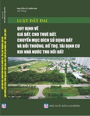 Sách Luật Đất Đai – Quy Định Về Giá Đất, Cho Thuê Đất, Chuyển Mục Đích Sử Dụng Đất Và Bồi Thường, Hỗ Trợ, Tái Định Cư Khi Nhà Nước Thu Hồi Đất.