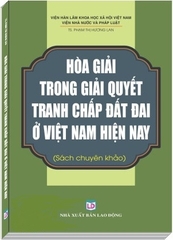 Sách Hòa Giải Trong Giải Quyết Tranh Chấp Đất Đai Ở Việt Nam Hiện Nay