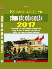 KỸ NĂNG NGHIỆP VỤ CÔNG TÁC CÔNG ĐOÀN 2017  (QUY ĐỊNH VỀ TIÊU CHUẨN, ĐỊNH MỨC CHẾ ĐỘ CHI TIÊU QUẢN LÝ TÀI CHÍNH, TÀI SẢN, PHÂN PHỐI NGUỒN THU, THƯỞNG, PHẠT TRONG CÁC CƠ QUAN CÔNG ĐOÀN)