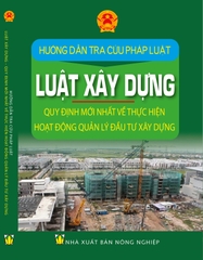 HƯỚNG DẪN TRA CỨU PHÁP LUẬT – LUẬT XÂY DỰNG – QUY ĐỊNH MỚI NHẤT VỀ THỰC HIỆN HOẠT ĐỘNG QUẢN LÝ ĐẦU TƯ XÂY DỰNG