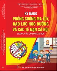 Sách Kỹ Năng Phòng Chống Ma Túy, Bạo Lực Học Đường Và Các Tệ Nạn Xã Hội Trong Các Cơ Sở Giáo Dục.