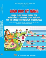 Sách Giáo Dục Kỹ Năng Phòng Chống Tai Nạn Thương Tích Hướng Dẫn Dạy Bơi, Phòng Tránh Đuối Nước Cho Trẻ Em, Học Sinh Trong Các Cơ Sở Giáo Dục