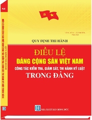 Sách Quy Định Thi Hành Điều Lệ Đảng Cộng Sản Việt Nam Công Tác Kiểm Tra, Giám Sát, Thi Hành Kỷ Luật Trong Đảng