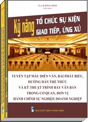 Sách Kỹ Năng Tổ Chức Sự Kiện, Giao Tiếp, Ứng Xử - Tuyển Tập Mẫu Diễn Văn, Bài Phát Biểu - Hướng Dẫn Thể Thức Và Kỹ Thuật Trình Bày Văn Bản Trong Cơ Quan, Đơn Vị Hành Chính Sự Nghiệp, Doanh Nghiệp