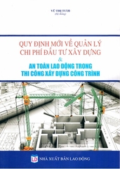 Sách Quy Định Mới Về Quản Lý Chi Phí Đầu Tư Xây Dựng & An Toàn Lao Động Trong Thi Công Xây Dựng Công Trình