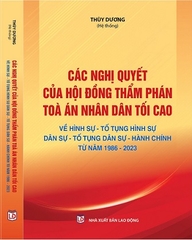 Sách Các Nghị Quyết Của Hội Đồng Thẩm Phán Toà Án Nhân Dân Tối Cao Về Hình Sự - Tố Tụng Hình Sự - Dân Sự - Tố Tụng Dân Sự - Hành Chính Từ Năm 1986 Đến Năm 2023