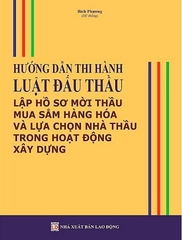 Sách Hướng Dẫn Thi Hành Luật Đấu Thầu Lập Hồ Sơ Mời Thầu Mua Sắm Hàng Hóa Và Lựa Chọn Nhà Thầu Trong Hoạt Động Xây Dựng