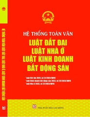 Sách Hệ Thống Toàn Văn Luật Đất Đai – Luật Nhà Ở – Luật Kinh Doanh Bất Động Sản.