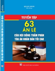 Sách Tuyển Tập 63 Án Lệ Của Hội Đồng Thẩm Phán Tòa Án Nhân Dân Tối Cao Về Hình Sự, Dân Sự, Hành Chính, Kinh Tế, Thương Mại, Lao Động