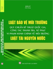 Sách Luật Bảo Vệ Môi Trường – Quy Chuẩn Kỹ Thuật Quốc Gia, Công Tác Thanh Tra Xử Phạt Vi Phạm Hành Chính Về Môi Trường & Luật Tài Nguyên Nước.