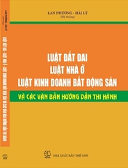 Sách Luật Đất Đai - Luật Nhà Ở - Luật Kinh Doanh Bất Động Sản & Các Văn Bản Hướng Dẫn Thi Hành