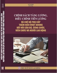 Sách Chính Sách Tăng Lương, Điều Chỉnh Tiền Lương Và Chế Độ Phụ Cấp Thâm Niên Vượt Khung Đối Với Cán Bộ, Công Chức, Viên Chức Và Người Lao Động