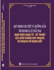 Sách Quy Định Chi Tiết Và Hướng Dẫn Thi Hành Luật Đất Đai – Định Mức Kinh Tế - Kỹ Thuật Lập, Điều Chỉnh Quy Hoạch, Kế Hoạch Sử Dụng Đất