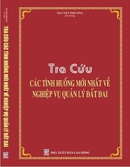 Sách Tra Cứu Các Tình Huống Mới Nhất Về Nghiệp Vụ Quản Lý Đất Đai