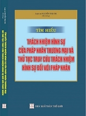 Sách Tìm hiểu trách nhiệm hình sự của pháp nhân thương mại và thủ tục truy cứu trách nhiệm hình sự đối với pháp nhân