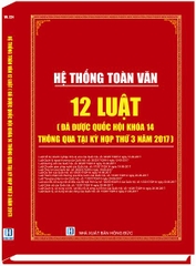 Hệ thống toàn văn 12 Luật đã được Quốc Hội khóa 14 thông qua tại kỳ họp thứ 3 năm 2017