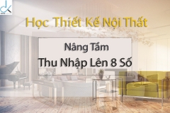 HỌC THIẾT KẾ NỘI THẤT NHÀ PHỐ NÂNG TẦM THU NHẬP LÊN 8 SỐ