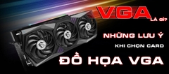 CARD MÀN HÌNH LÀ GÌ? NHỮNG LƯU Ý KHI LỰA CHỌN CARD MÀN HÌNH VGA