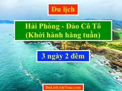 Tour du lịch Hải Phòng Cô Tô khởi hành hàng tuần, Alo: 0934247166