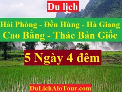 TOUR HẢI PHÒNG - ĐỀN HÙNG - HÀ GIANG - CAO BẰNG - THÁC BẢN GIỐC