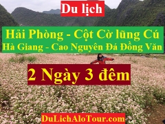 TOUR HẢI PHÒNG - HÀ GIANG - CỘT CỜ LŨNG CÚ -  ĐỒNG VĂN - HẢI PHÒNG