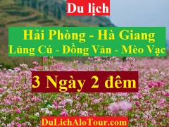 TOUR HẢI PHÒNG – HÀ GIANG – LŨNG CÚ – ĐỒNG VĂN –  MÈO VẠC