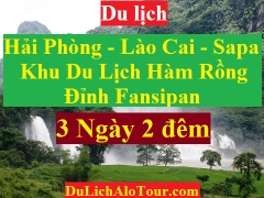 TOUR HẢI PHÒNG - LÀO CAI - SAPA -  KHU DU LỊCH HÀM RỒNG – FANSIPAN