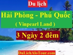 TOUR HẢI PHÒNG – PHÚ QUỐC – VINPEARL LAND ( 3 NGÀY 2 ĐÊM )