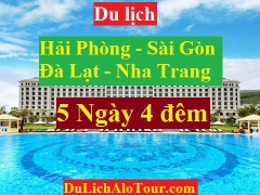 TOUR HẢI PHÒNG – SÀI GÒN – ĐÀ LẠT – NHA TRANG - HẢI PHÒNG